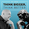 THINK BIGGER, THINK BETTER | Philosophy Podcast
