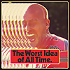 The Worst Idea Of All Time Podcast