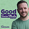 The Good Social Media Podcast