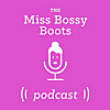 Miss Bossy Boots Podcast