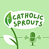 Catholic Sprouts | Podcast for Catholic Kids