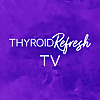 Thyroid Refresh TV