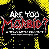 Are You Morbid | Heavy Metal Podcast