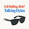 Is It Rolling, Bob? Talking Dylan