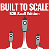Built to Scale | B2B SaaS Edition
