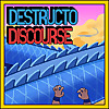 Destructo Discourse