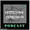 Destroying Depression Podcast