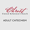 Christ United Reformed Church | Adult Catechism 
